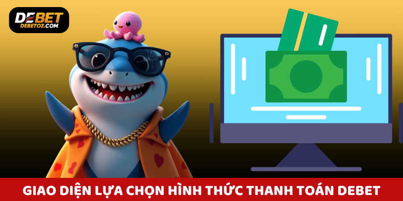 Giao diện thanh toán Debet thân thiện, dễ thao tác