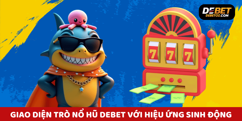 Giao diện trò chơi nổ hũ Debet với hiệu ứng jackpot sinh động