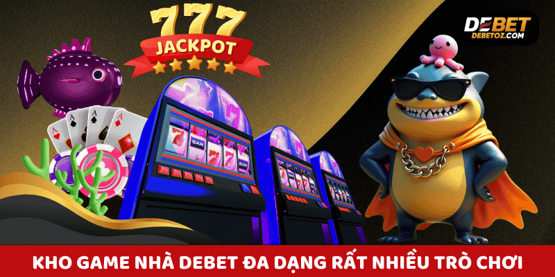 Kho game Debet với hàng trăm trò chơi giúp người chơi giải trí mỗi ngày
