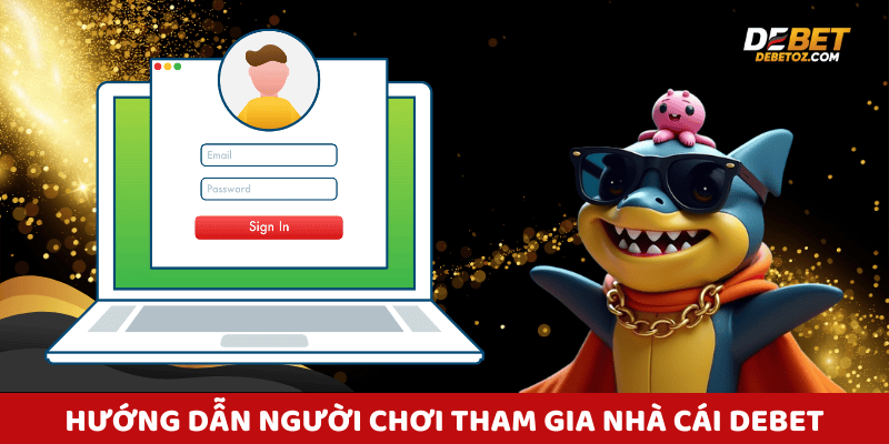 Hướng Dẫn Người Chơi Tham Gia Cá Cược Tại Nhà Cái Debet