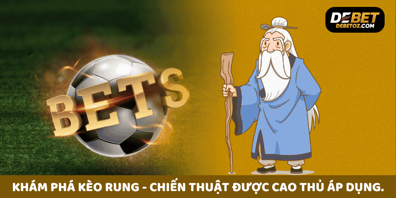 Khám phá kèo rung - Chiến thuật được cao thủ áp dụng