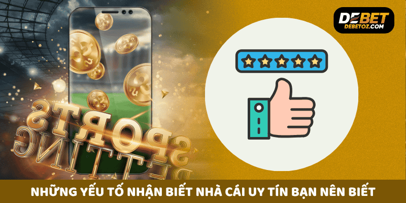 Những yếu tố nhận biết nhà cái uy tín bạn nên biết.