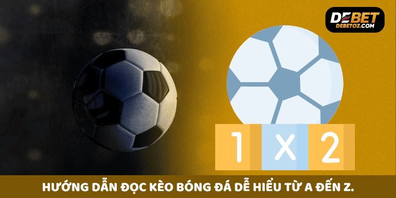 Hướng dẫn đọc kèo bóng đá dễ hiểu từ A đến Z.