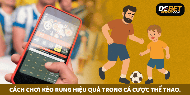 Cách chơi kèo rung hiệu quả trong cá cược thể thao.